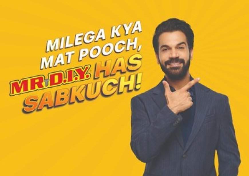 MR.DIY Announces Rajkummar Rao as the Brand Ambassador with their 'Milega kya, Mat Pooch - MR.DIY has Sabkuch' campaign
