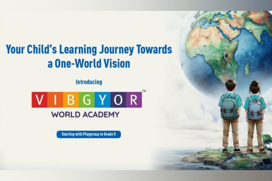 Shaping Future-Ready Learners: The Vision Behind VIBGYOR WORLD ACADEMY