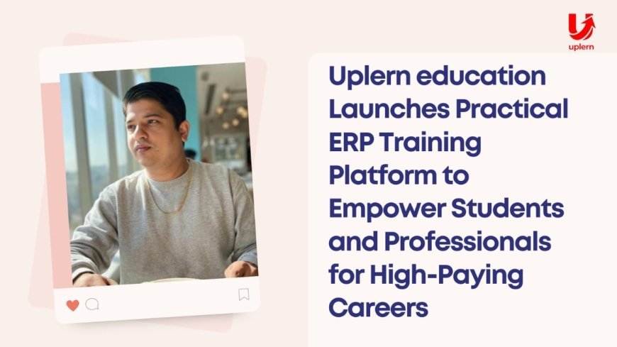 Uplern education Launches Practical ERP Training Platform to Empower Students and Professionals for High-Paying Careers