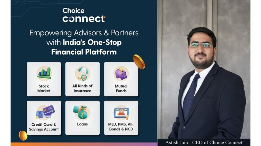 Choice Connect empowers Indians to enter financial Services with zero Investment