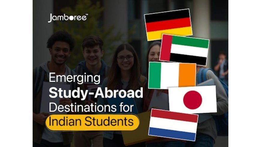 Emerging Study‑Abroad Destinations for Indian Students: The Netherlands, Germany, Dubai, Ireland, and Japan Lead the Next Wave