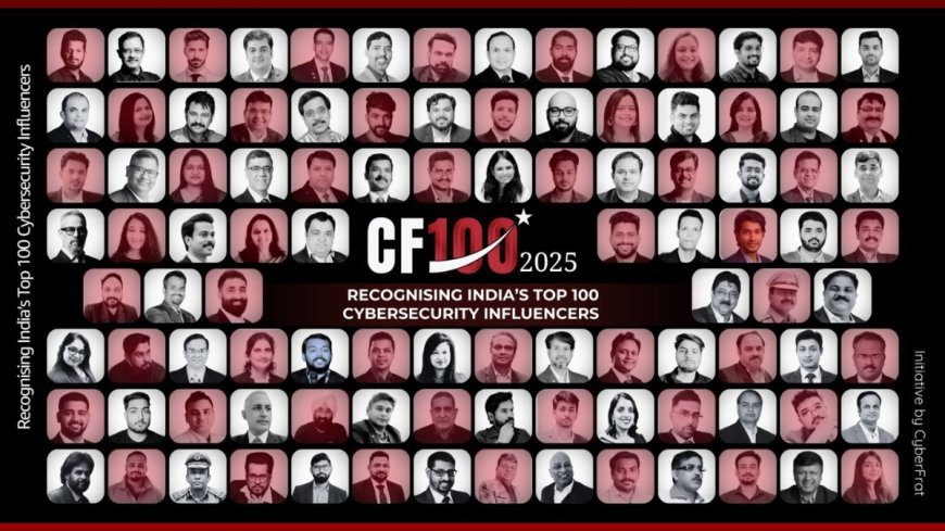 CyberFrat Unveils India’s Top 100 Cybersecurity Influencers at CF100 2025