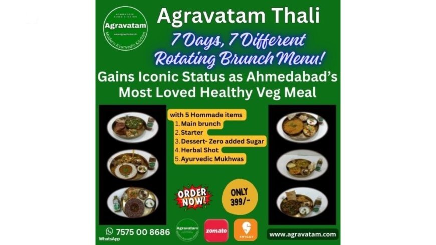 Agravatam Thali Gains Iconic Status as Ahmedabad’s Most Loved Healthy Veg Meal Brunch