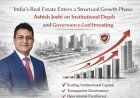 India’s Real Estate Enters a Structural Growth Phase: Ashish Joshi on Institutional Depth and Governance-Led Investing