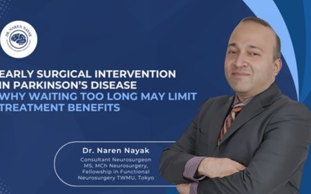Early Surgical Intervention in Parkinson’s Disease: Why Waiting Too Long May Limit Treatment Benefits? – Dr. Naren Nayak