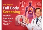 Why Regular Full Body Screening is More Important Than You Think?