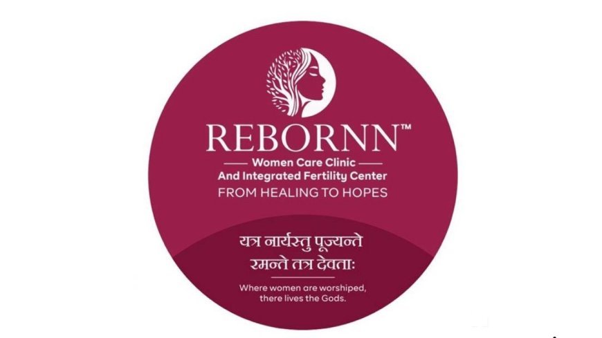 Rebornn Women Care Clinic and Integrated Fertility Center Inaugurated on International Women’s Day