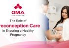 The Importance of Preconception Care for a Healthy Pregnancy